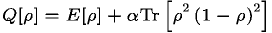 \begin{displaymath}Q[\rho] = E[\rho] + \alpha {\rm Tr}\left[ \rho^2 \left( 1 - \rho \right)^2
\right] \end{displaymath}