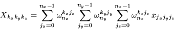 \begin{displaymath}X_{k_x k_y k_z} = \sum_{j_x = 0}^{n_x - 1} \omega_{n_x}^{k_x ...
..._{j_z = 0}^{n_z -
1} \omega_{n_z}^{k_z j_z}   x_{j_x j_y j_z} \end{displaymath}