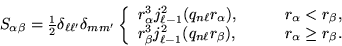 \begin{displaymath}
S_{\alpha \beta} = {\textstyle{1 \over 2}}\delta_{\ell \ell'...
...ta}), &
\qquad r_{\alpha} \geq r_{\beta} .
\end{array} \right.
\end{displaymath}