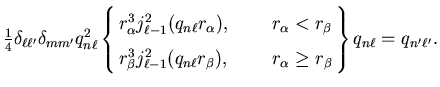 $\displaystyle \textstyle{1 \over 4} \delta_{\ell \ell'} \delta_{m m'} q_{n
\ell...
...quad r_{\alpha} \geq r_{\beta}
\end{array} \right\} q_{n \ell} = q_{n' \ell'} .$