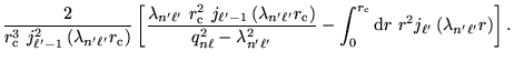 $\displaystyle \frac{2}{r_{\mathrm{c}}^3~j_{\ell' - 1}^2
\left( \lambda_{n' \ell...
...rm{c}}} \mathrm{d}r~r^2 j_{\ell'} \left(
\lambda_{n' \ell'} r \right) \right] .$