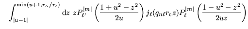 $\displaystyle \quad
\int_{\vert u-1\vert}^{{\mathrm{min}}(u+1,r_{\alpha}/r_{\ma...
...athrm{c}} z) P_{\ell}^{\vert m\vert} \left( \frac{1 - u^2 -
z^2}{2 u z} \right)$