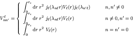 \begin{displaymath}
V_{n n'}^{\ell} = \left\{
\begin{array}{ll}
\displaystyle{ \...
...athrm{d}r~r^2~V_{\ell}(r) }& n = n'
= 0 \\
\end{array}\right.
\end{displaymath}