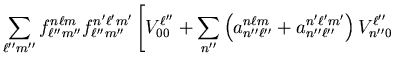 $\displaystyle \sum_{\ell'' m''} f_{\ell'' m''}^{n
\ell m} f_{\ell'' m''}^{n' \e...
...'}^{n \ell m} + a_{n'' \ell''}^{n' \ell'
m'} \right) V_{n'' 0}^{\ell''} \right.$