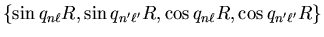 $\{ {\sin q_{n \ell}
R},{\sin q_{n' \ell'} R}, {\cos q_{n \ell} R}, {\cos q_{n' \ell'} R}
\}$