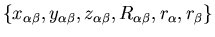 $\{x_{\alpha \beta}, y_{\alpha \beta}, z_{\alpha \beta}, R_{\alpha
\beta}, r_{\alpha}, r_{\beta} \}$