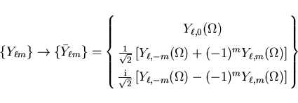 \begin{displaymath}
\{Y_{\ell m}\} \rightarrow \{{\bar Y}_{\ell m}\} = \left\{
\...
...ega) - (-1)^m Y_{\ell,m} (\Omega) \right]
\end{array} \right\}
\end{displaymath}