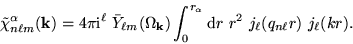 \begin{displaymath}
{\tilde \chi}_{n \ell m}^{\alpha}({\bf k}) = 4 \pi
{\mathrm{...
...lpha}} \mathrm{d}r~r^2~ j_{\ell}(q_{n \ell} r)~j_{\ell}(k r) .
\end{displaymath}