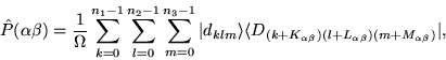 \begin{displaymath}
\hat{P}(\alpha\beta) = \frac{1}{\Omega}\sum_{k=0}^{n_{1}-1}\...
...+K_{\alpha\beta})(l+L_{\alpha\beta})(m+M_{\alpha\beta})}\vert,
\end{displaymath}