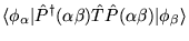 $\displaystyle \langle\phi_{\alpha}\vert\hat{P}^{\dagger}(\alpha\beta)\hat{T}\hat{P}(\alpha\beta)\vert\phi_{\beta}\rangle$