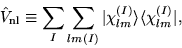 \begin{displaymath}
\hat{V}_{\mathrm{nl}} \equiv \sum_{I}\sum_{lm(I)} \vert\chi_{lm}^{(I)}\rangle\langle\chi_{lm}^{(I)}\vert,
\end{displaymath}