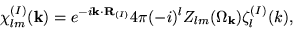 \begin{displaymath}
\chi_{lm}^{(I)}(\mathbf{k}) = e^{-i\mathbf{k}\cdot\mathbf{R}...
...} 4\pi (-i)^{l} Z_{lm}(\Omega_{\mathbf{k}})\zeta_{l}^{(I)}(k),
\end{displaymath}