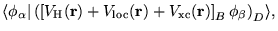 $\displaystyle \langle \phi_{\alpha} \vert \left( \left[ V_{\mathrm{H}}(\mathbf{...
...r}) + V_{\mathrm{xc}}(\mathbf{r}) \right]_{B} \phi_{\beta} \right)_{D} \rangle,$