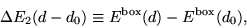 \begin{displaymath}
\Delta E_{2}(d - d_{0}) \equiv E^{\mathrm{box}}(d) - E^{\mathrm{box}}(d_{0}),
\end{displaymath}
