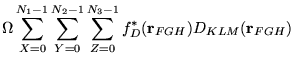 $\displaystyle \Omega \sum_{X=0}^{N_{1}-1}\sum_{Y=0}^{N_{2}-1}\sum_{Z=0}^{N_{3}-1}f^{\ast}_{D}(\mathbf{r}_{FGH})D_{KLM}(\mathbf{r}_{FGH})$