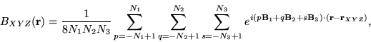 \begin{displaymath}
B_{XYZ}(\mathbf{r}) = \frac{1}{8N_{1}N_{2}N_{3}}\sum_{p=-N_{...
...{B}_{2}+s\mathbf{B}_{3})\cdot(\mathbf{r} - \mathbf{r}_{XYZ})},
\end{displaymath}
