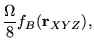$\displaystyle \frac{\Omega}{8}f_{B}(\mathbf{r}_{XYZ}),$
