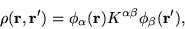 \begin{displaymath}
\rho(\mathbf{r},\mathbf{r}') = \phi_{\alpha}(\mathbf{r})K^{\alpha\beta}\phi_{\beta}(\mathbf{r}'),
\end{displaymath}