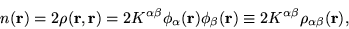 \begin{displaymath}
n(\mathbf{r}) = 2\rho(\mathbf{r},\mathbf{r}) = 2K^{\alpha\be...
...hbf{r}) \equiv 2K^{\alpha\beta}\rho_{\alpha\beta}(\mathbf{r}),
\end{displaymath}