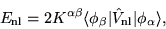 \begin{displaymath}
E_{\mathrm{nl}} = 2K^{\alpha\beta}\langle\phi_{\beta}\vert\hat{V}_{\mathrm{nl}}\vert\phi_{\alpha}\rangle,
\end{displaymath}