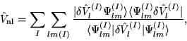 \begin{displaymath}
\hat{V}_{\mathrm{nl}} = \sum_{I}\sum_{lm(I)}\frac{\vert\delt...
...(I)}\vert\delta \hat{V}_{l}^{(I)}\vert\Psi_{lm}^{(I)}\rangle},
\end{displaymath}