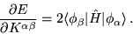 \begin{displaymath}
\frac{\partial E}{ \partial K^{\alpha \beta}}= 2 \langle \phi_{\beta}
\vert \hat{H} \vert \phi_{\alpha} \rangle \, .
\end{displaymath}