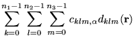 $\displaystyle \sum_{k=0}^{n_1-1} \sum_{l=0}^{n_2-1} \sum_{m=0}^{n_3-1}
c_{klm,\alpha} d_{klm}(\mathbf{r})$