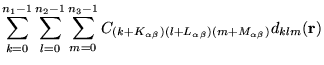 $\displaystyle \sum_{k=0}^{n_1-1} \sum_{l=0}^{n_2-1} \sum_{m=0}^{n_3-1}
C_{(k+K_{\alpha \beta})(l+L_{\alpha \beta})(m+M_{\alpha \beta})}
d_{klm}(\mathbf{r})$