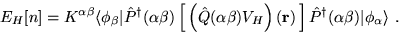 \begin{displaymath}
E_{H}[n]=K^{\alpha \beta} \langle \phi_{\beta} \vert
\hat{P}...
...t{P}^{\dag }(\alpha \beta) \vert \phi_{\alpha} \rangle \, \, .
\end{displaymath}
