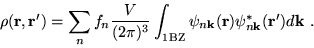 \begin{displaymath}
\rho(\mathbf{r}, \mathbf{r}')= \sum_n f_n
\frac{V}{(2\pi)^3...
...thbf{r})
\psi_{n \mathbf{k}}^*(\mathbf{r}') d\mathbf{k} \,\,.
\end{displaymath}
