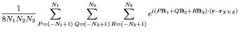 $\displaystyle \frac{1}{8 N_1 N_2 N_3}
\sum_{P=(-N_1+1)}^{N_1} \sum_{Q=(-N_2+1)}...
...thbf{B}_1 + Q\mathbf{B}_2 + R\mathbf{B}_3 )
\cdot(\mathbf{r}-\mathbf{r}_{XYZ})}$