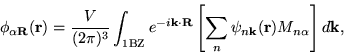 \begin{displaymath}
\phi_{\alpha \mathbf{R} } (\mathbf{r}) =
\frac{V}{(2\pi)^3}...
...\mathbf{k}} (\mathbf{r}) M_{n \alpha}
\right ] d \mathbf{k} ,
\end{displaymath}