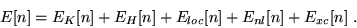 \begin{displaymath}
E[n]= E_{K}[n] + E_{H}[n]+ E_{loc}[n] + E_{nl}[n]
+ E_{xc}[n] \,\, .
\end{displaymath}