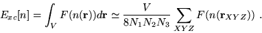 \begin{displaymath}
E_{xc}[n]=\int_{V} F(n(\mathbf{r})) d \mathbf{r}
\simeq \frac{V}{8N_1 N_2 N_3}
\sum_{XYZ} F(n(\mathbf{r}_{XYZ}) ) \,\, .
\end{displaymath}