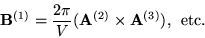 \begin{displaymath}
\mathbf{B}^{(1)} =
\frac{2\pi}{V}(\mathbf{A}^{(2)}\times\mathbf{A}^{(3)}), \:\: \mathrm{etc.}
\end{displaymath}