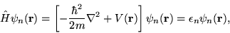 \begin{displaymath}
\hat{H}\psi_{n}(\mathbf{r}) = \left[
-\frac{\hbar^{2}}{2m}\...
...ght] \psi_{n}(\mathbf{r}) = \epsilon_{n} \psi_{n}(\mathbf{r}),
\end{displaymath}