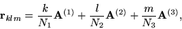 \begin{displaymath}
\mathbf{r}_{klm} = \frac{k}{N_{1}}\mathbf{A}^{(1)} +
\frac{l}{N_{2}}\mathbf{A}^{(2)} + \frac{m}{N_{3}}\mathbf{A}^{(3)},
\end{displaymath}