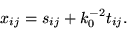 \begin{displaymath}
x_{ij} = s_{ij} + k^{-2}_{0}t_{ij}.
\end{displaymath}
