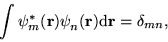 \begin{displaymath}
\int \psi^{\ast}_{m}(\mathbf{r}) \psi^{\ }_{n}(\mathbf{r}) \mathrm{d}
\mathbf{r} = \delta_{mn},
\end{displaymath}
