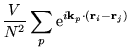 $\displaystyle \frac{V}{N^{2}} \sum_{p} \mathrm{e}^{i\mathbf{k}_{p} \cdot
( \mathbf{r}_{i} - \mathbf{r}_{j} ) }$