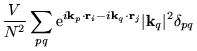 $\displaystyle \frac{V}{N^{2}}
\sum_{pq} \mathrm{e}^{i\mathbf{k}_{p} \cdot \math...
...i\mathbf{k}_{q}
\cdot \mathbf{r}_{j} } \vert\mathbf{k}_{q}\vert^{2} \delta_{pq}$