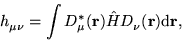 \begin{displaymath}
h^{\ }_{\mu\nu} = \int D^{\ast}_{\mu}(\mathbf{r}) \hat{H} D^{\
}_{\nu}(\mathbf{r}) \mathrm{d} \mathbf{r},
\end{displaymath}