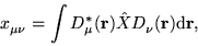 \begin{displaymath}
x^{\ }_{\mu\nu} = \int D^{\ast}_{\mu}(\mathbf{r}) \hat{X} D^{\
}_{\nu}(\mathbf{r}) \mathrm{d} \mathbf{r},
\end{displaymath}