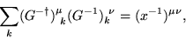 \begin{displaymath}
\sum_{k} (G^{-\dagger})^{\mu}_{\ k} (G^{-1})_{k}^{\ \nu}
= (x^{-1})^{\mu\nu},
\end{displaymath}