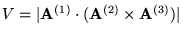 $V = \vert \mathbf{A}^{(1)} \cdot (\mathbf{A}^{(2)} \times
\mathbf{A}^{(3)}) \vert$