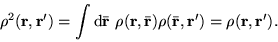 \begin{displaymath}
\rho^2({\bf r},{\bf r}') = \int {\mathrm d}{\bar{\bf r}} ~
\...
...bf r}})
\rho({\bar{\bf r}},{\bf r}') = \rho({\bf r},{\bf r}').
\end{displaymath}