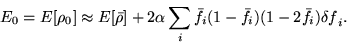 \begin{displaymath}
E_0 = E[\rho_0] \approx E[{\bar \rho}] + 2 \alpha \sum_i {\bar f}_i (1
- {\bar f}_i) (1 - 2 {\bar f}_i) {\delta f}_i .
\end{displaymath}
