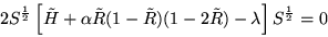 \begin{displaymath}
2 S^{1 \over 2} \left[ {\tilde H} + \alpha {\tilde R}(1 - {\tilde R})
(1 - 2 {\tilde R}) - \lambda \right] S^{1 \over 2} = 0
\end{displaymath}