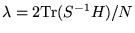 $\lambda = 2 {\rm Tr}(S^{-1} H)
/ N$