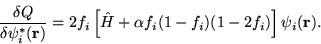 \begin{displaymath}
\frac{\delta Q}{\delta \psi_i^{\ast}({\bf r})} = 2 f_i \left[ {\hat H}
+ \alpha f_i (1-f_i)(1-2f_i) \right] \psi_i({\bf r}) .
\end{displaymath}
